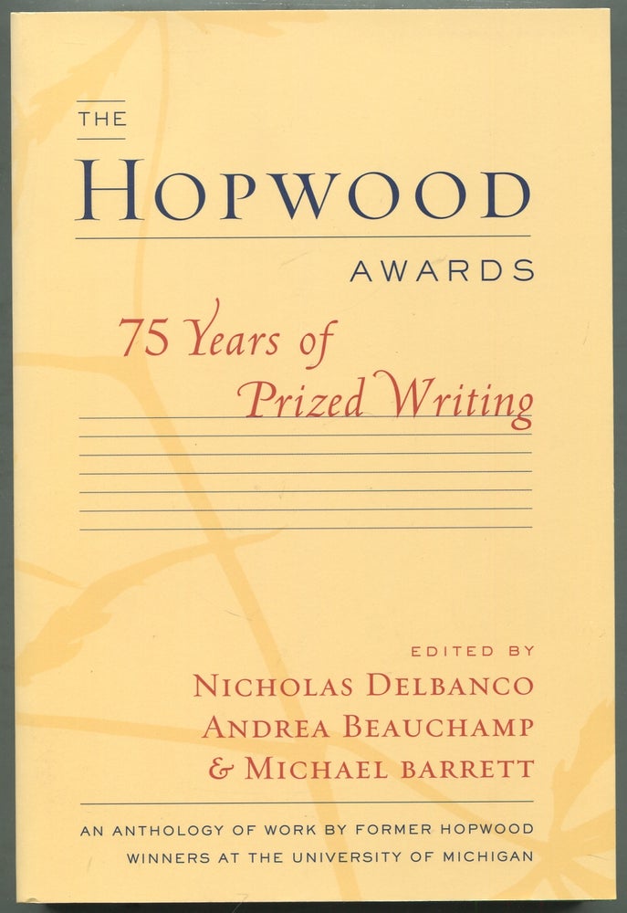 Item #417456 The Hopwood Awards: 75 Years of Prized Writing. Nicholas DELBANCO, Andrea Beauchamp, Michael Barrett.