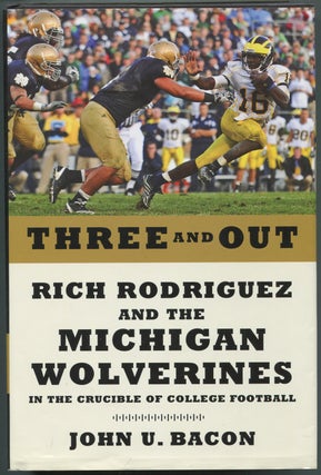 Item #417660 Three and Out: Rich Rodriguez and the Michigan Wolverines in the Crucible of College...