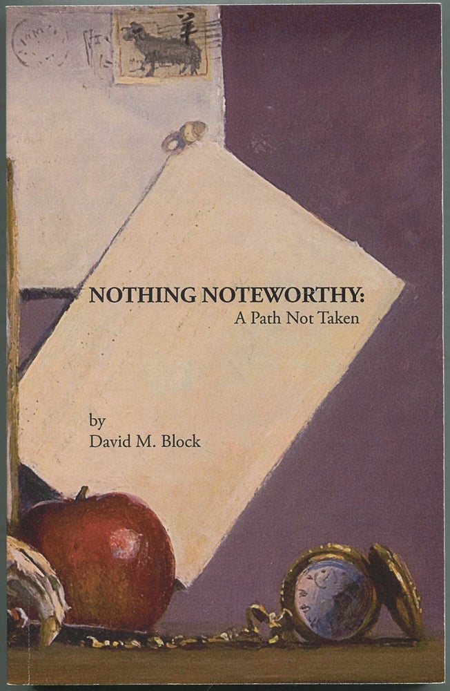 Item #417707 Nothing Noteworthy: A Path Not Taken. David M. BLOCK.