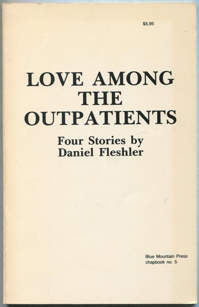 Item #417786 Love Among the Outpatients: Four Stories. Daniel FLESHLER.