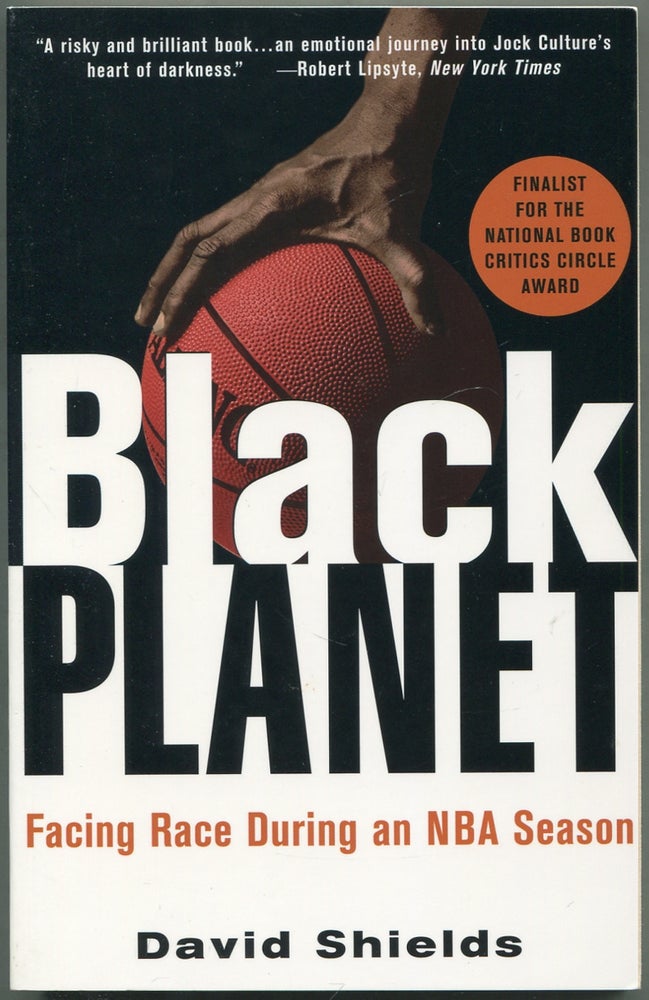 Item #417787 Black Planet: Facing Race During an NBA Season. David SHIELDS.