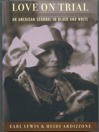 Love on Trial: An American Scandal in Black and White. Earl LEWIS, Heidi Ardizzone.