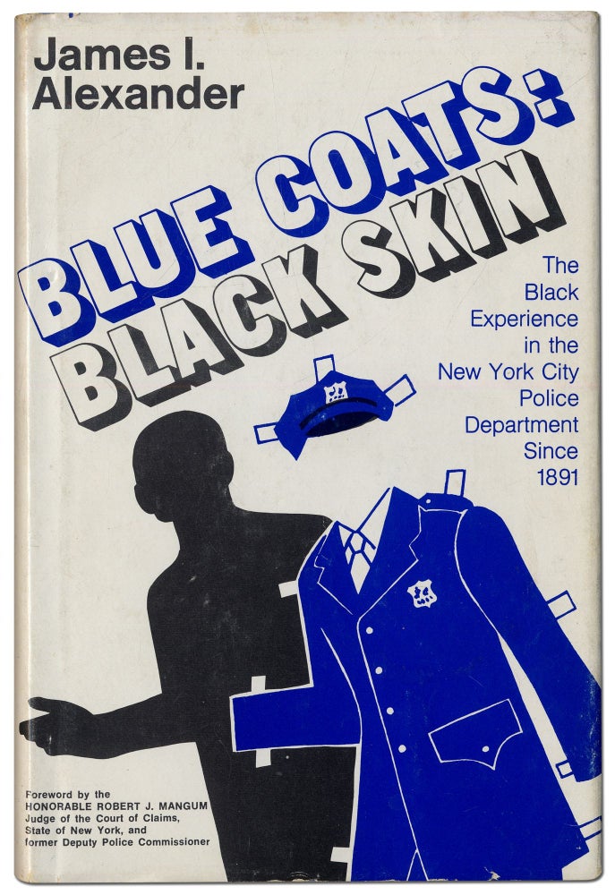 Item #418088 Blue Coats Black Skin: The Black Experience in the New York City Police Department Since 1891. James I. ALEXANDER.