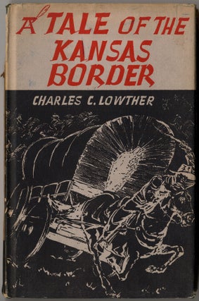 Item #418149 A Tale of the Kansas Border. Charles C. LOWTHER