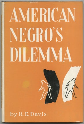 Item #418414 American Negro's Dilemma: The Negro's Self-Imposed Predicament. R. E. DAVIS