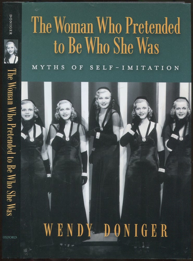 Item #418541 The Woman Who Pretended to Be Who She Was: Myths of Self-Imitation. Wendy DONIGER.