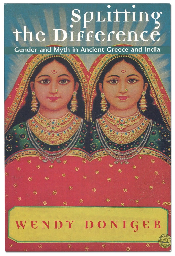 Item #418621 Splitting the Difference: Gender and Myth in Ancient Greece and India. Wendy DONIGER.
