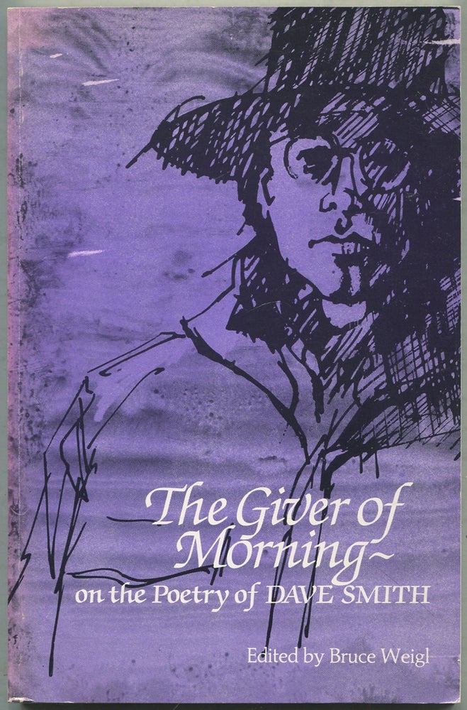 Item #418680 The Giver of Morning - On the Poetry of Dave Smith. Dave SMITH.