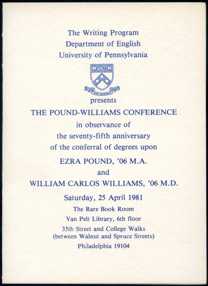 Item #418801 [Program]: The Pound-Williams Conference in observance of the seventy-fifth annivesary of the conferral of degrees upon Ezra Pound, '06 M.A. and William Carlos Williams, '06 M.D., Saturday, 25 April 1981. Ezra POUND, William Carlos Williams.