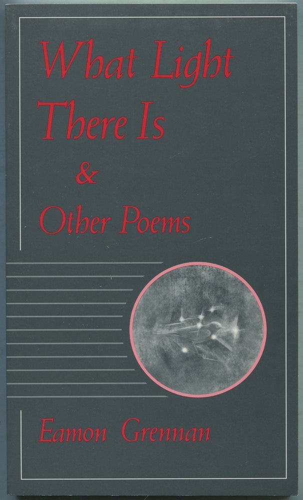 Item #418951 What Light There Is & Other Poems. Eamon GRENNAN.