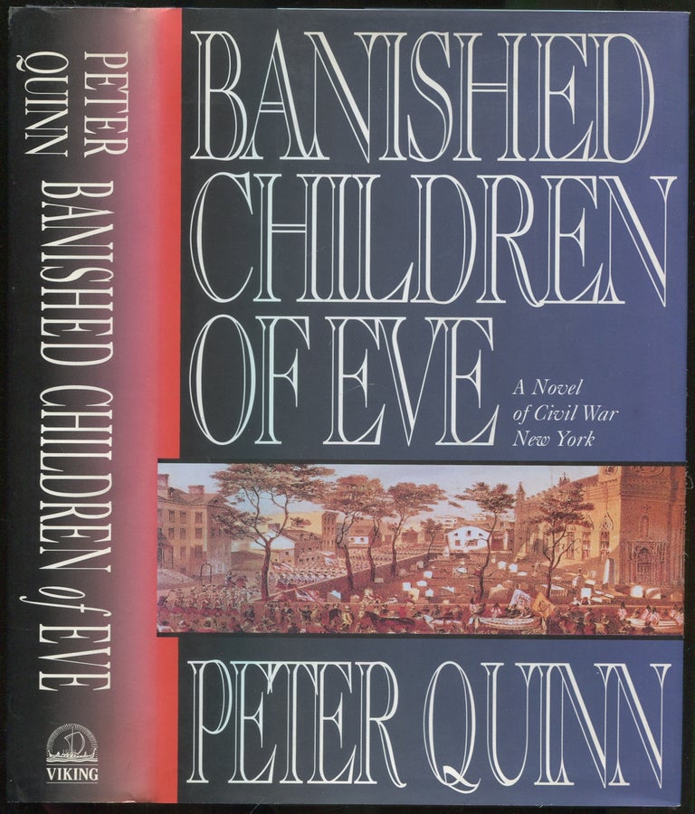 Item #418957 Banished Children of Eve: A Novel of Civil War New York. Peter QUINN.