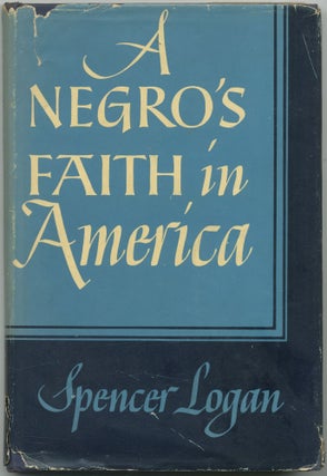 A Negro's Faith in America. Spencer LOGAN.