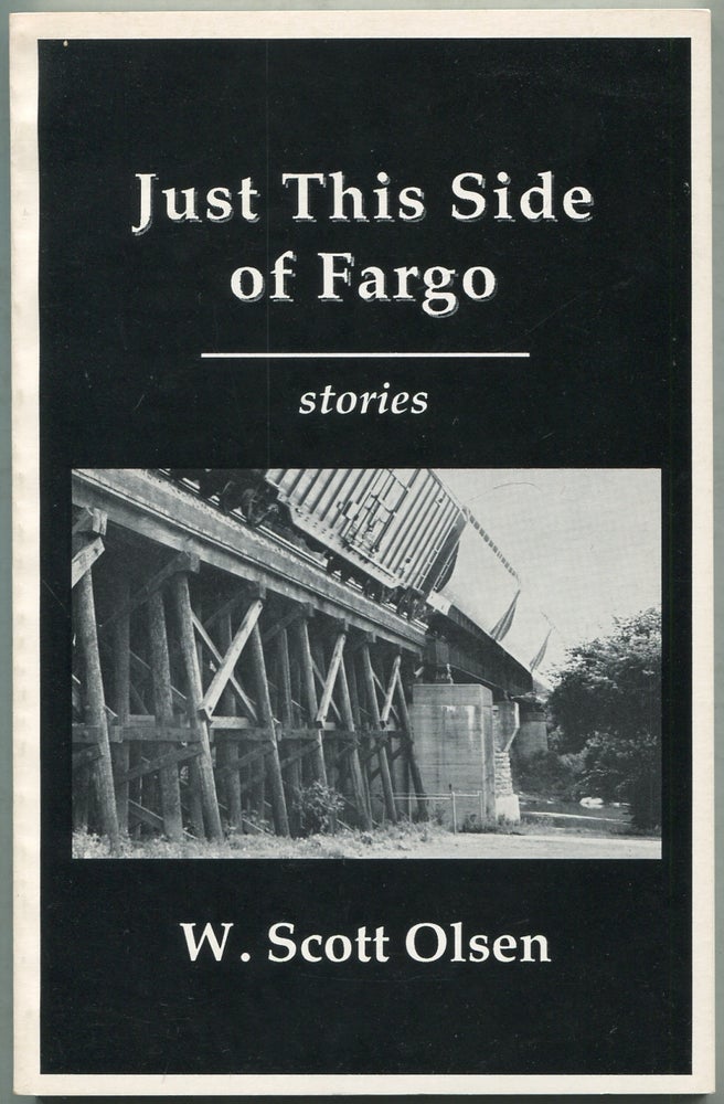 Item #419059 Just This Side of Fargo: Stories. W. Scott OLSEN.
