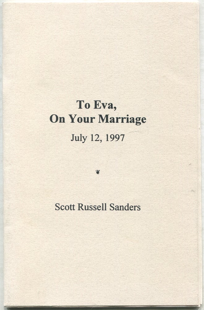 Item #419097 To Eva, On Your Marriage, July, 12, 1997. Scott Russell SANDERS.