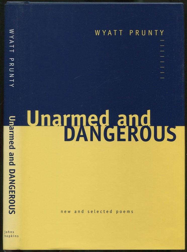 Item #419227 Unarmed and Dangerous: New and Selected Poems. Wyatt PRUNTY.