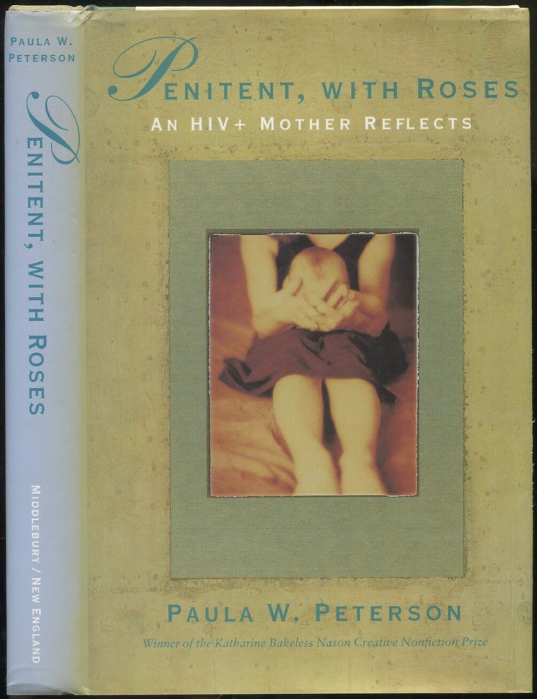 Item #419293 Penitent, With Roses: An HIV+ Mother Reflects. Paula W. PETERSON.
