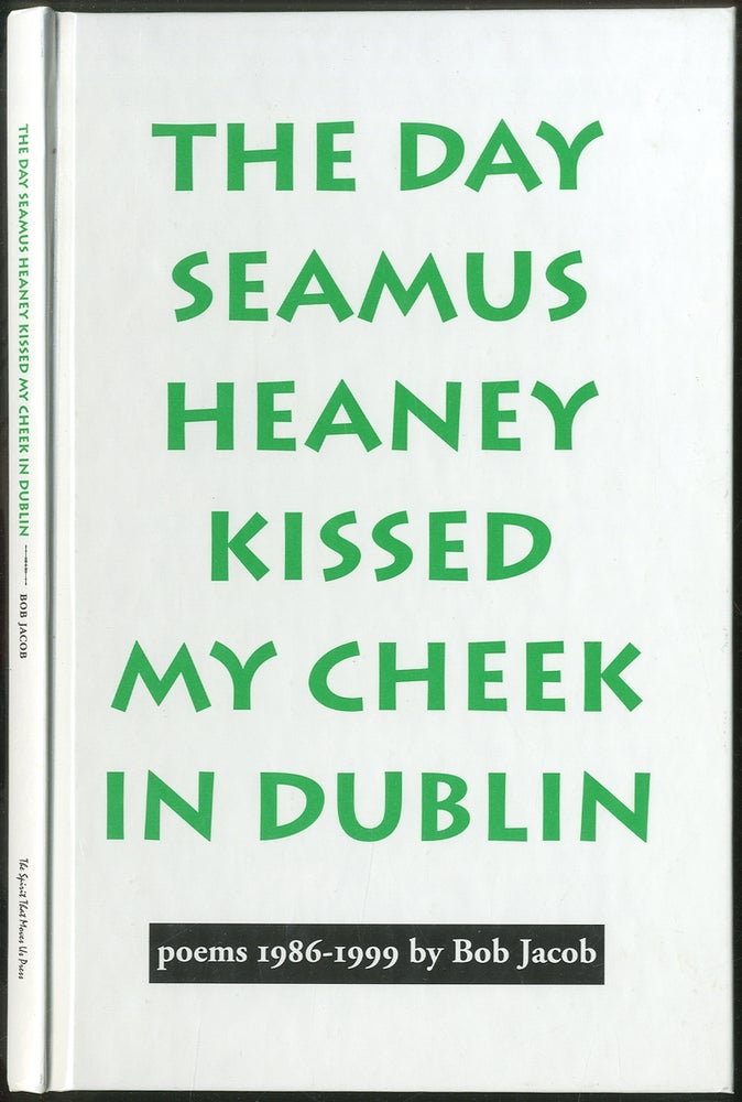 Item #419305 The Day Seamus Heaney Kissed My Cheek in Dublin. Bob JACOB.