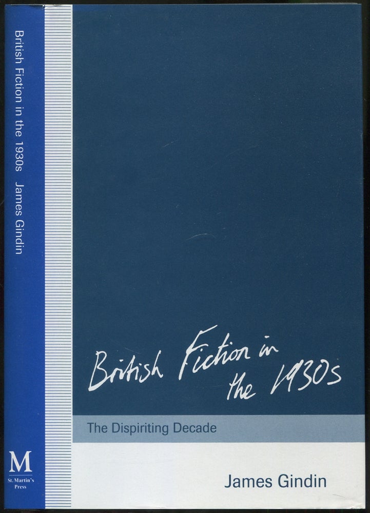 Item #419413 British Fiction in the 1930s: The Dispiriting Decade. James GINDIN.