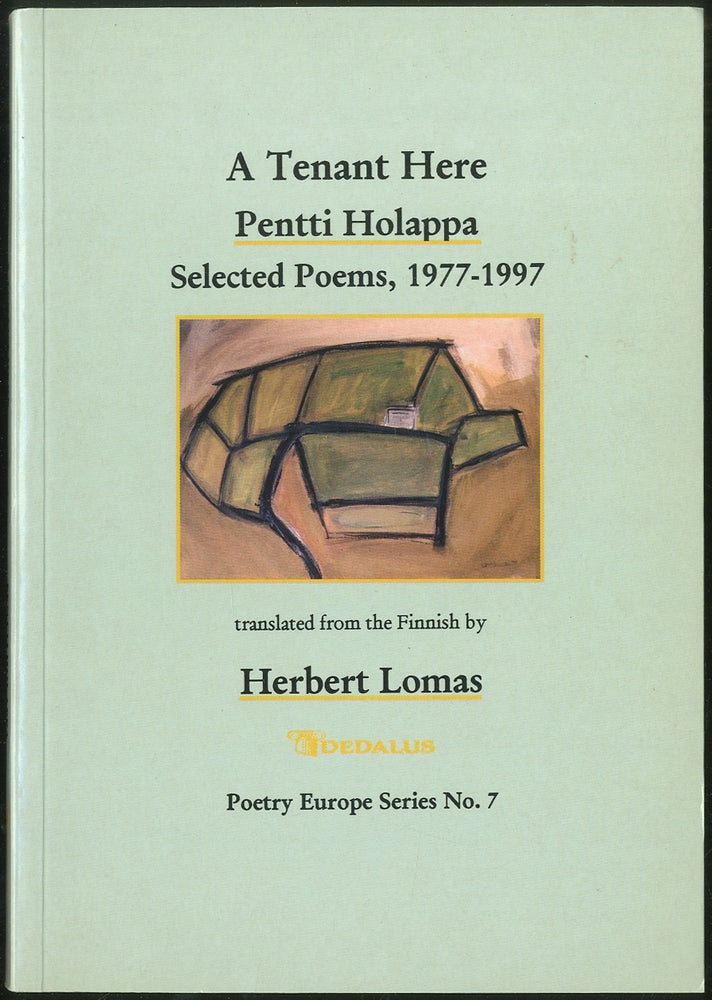 Item #419418 A Tenant Here: Penetti Holappa Selected Poems, 1977-1997. Pentti HOLAPPA, Herbert LOMAS.