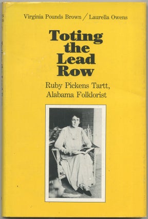 Item #419614 Toting the Lead Row: Ruby Pickens Tartt, Alabama Folklorist. Virginia Pounds Brown,...
