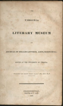 The Virginia Literary Museum and Journal of Belles Lettres, Arts, Sciences & c. Edited at the University of Virginia. Volume 1, no. 1 thru 52. June 17, 1829 - June 9, 1830.