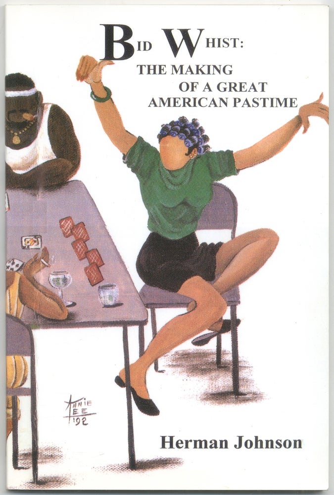 Item #419706 Bid Whist: The Making of a Great American Pastime. Herman JOHNSON.