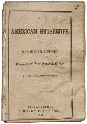 Item #419732 The American Housewife, or Directions for Preparing Upwards of four hundred Dishes...