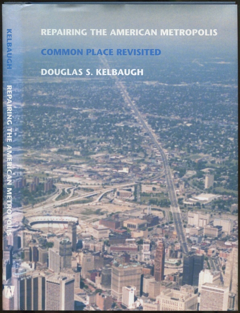 Item #419914 Repairing the American Metropolis: Common Place Revisited. Douglas S. KELBAUGH.