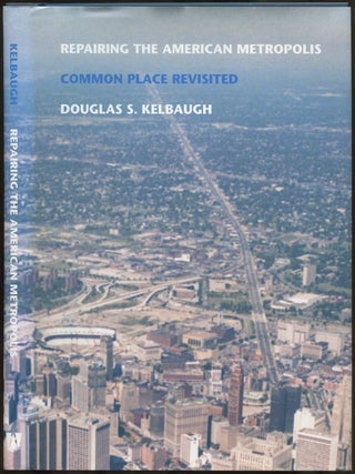 Repairing the American Metropolis: Common Place Revisited. Douglas S. KELBAUGH.