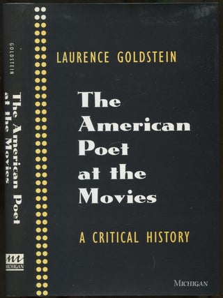 The American Poet at the Movies: A Critical History. Laurence GOLDSTEIN.