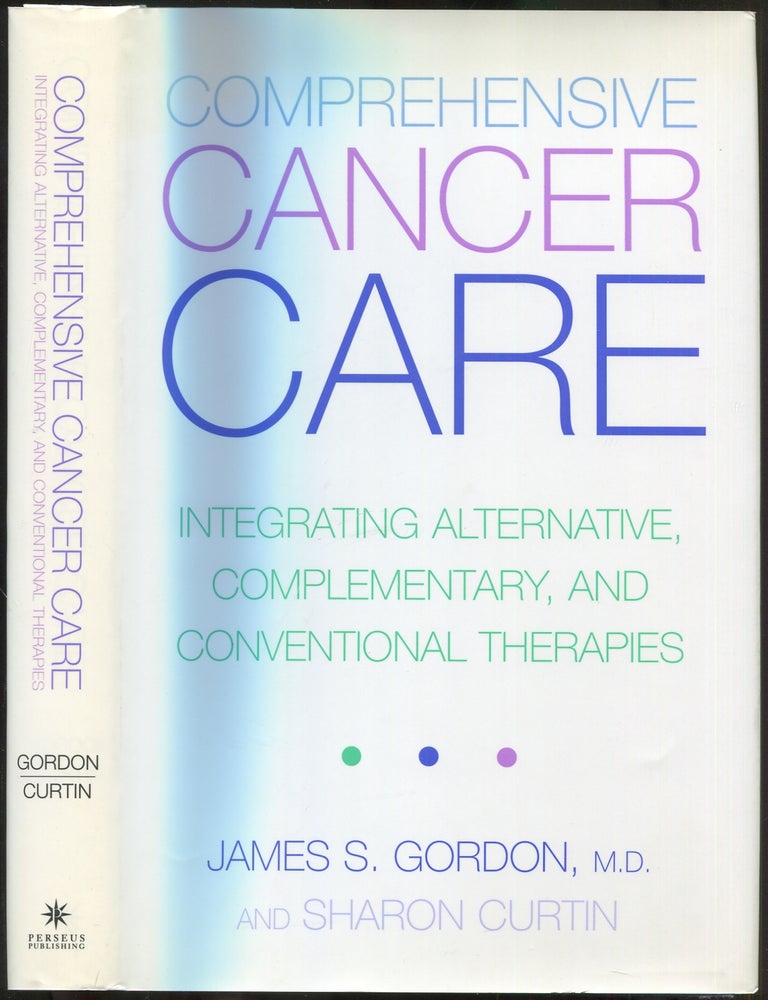 Item #419922 Comprehensive Cancer Care: Integrating Alternative, Complementary, and Conventional Therapies. James S. GORDON, Sharon Curtin.