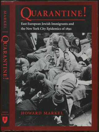 Quarantine! East European Jewish Immigrants and the New York City Epidemics of 1892. Howard MARKEL.