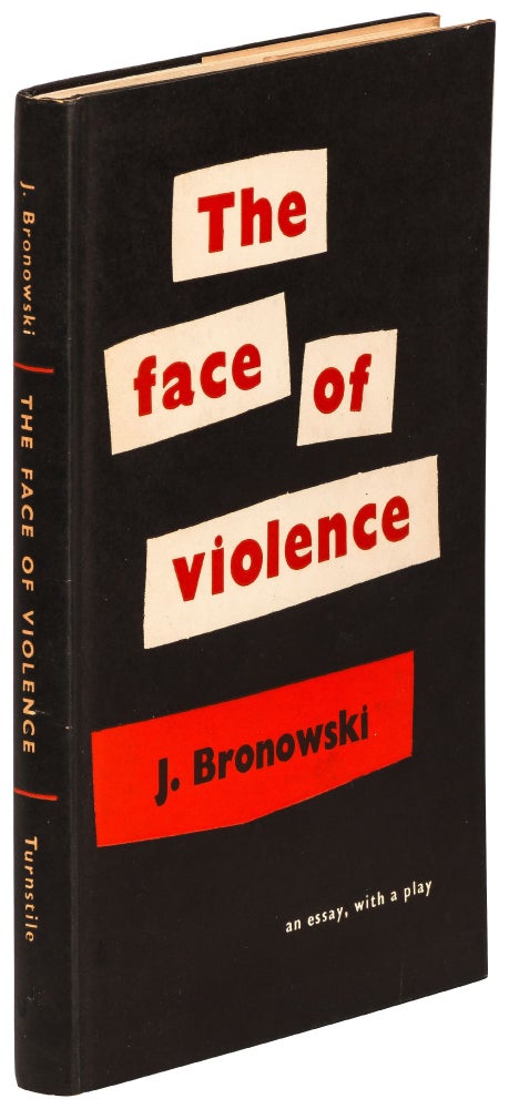 Item #420050 The Face of Violence: An Essay with a Play. J. BRONOWSKI.