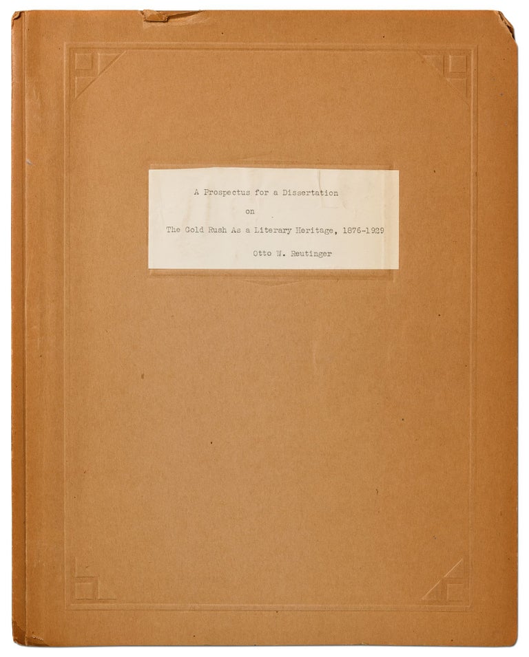 Item #420234 [Typed Manuscript]: A Prospectus for a Dissertation on The Gold Rush as a Literary Heritage, 1876-1929. Otto W. REUTINGER.