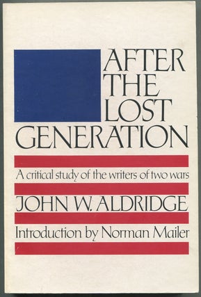 Item #420265 After The Lost Generation: A Critical Study of the Writers of Two Wars. John W....