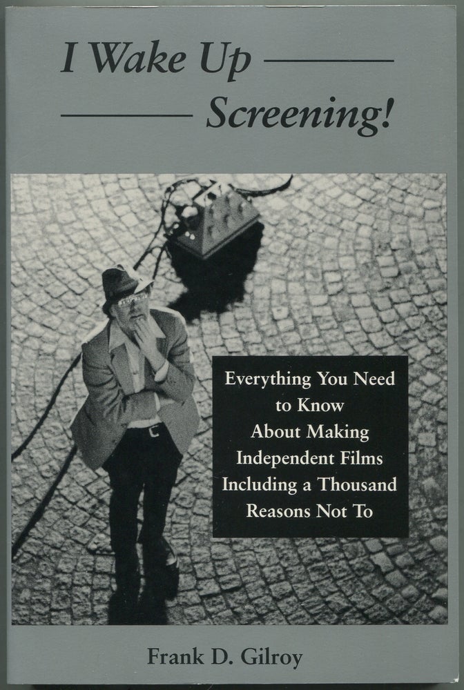 Item #420372 I Wake Up Screening! Everything you need to know about making independent films including a thousand reasons not to. FRANK D. GILROY.