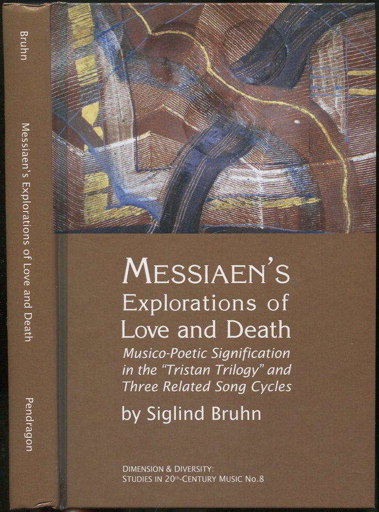 Item #420413 Messiaen's Explorations of Love and Death: Musico-poetic Signification in the "Tristan Trilogy" and Three Related Song Cycles (Dimension & Diversity: Studies in 20th-Century Music No. 9). Siglind BRUHN.