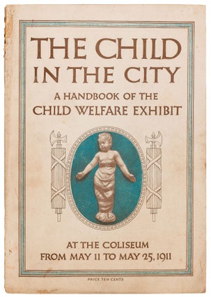 Item #420543 The Child in the City: A Handbook of the Child Welfare Exhibit [and] Program. Jane...