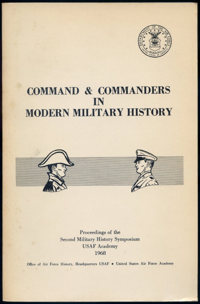Item #420662 Command and Commanders in Modern Military History: The Proceedings of the Second Military History Symposium U.S. Air Force Academy 2-3 May 1968