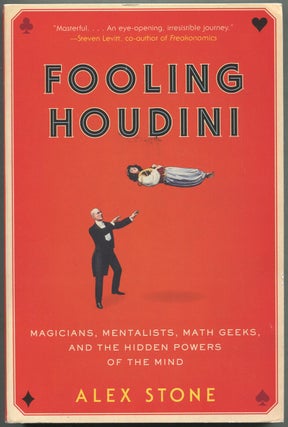 Fooling Houdini: Magicians, Mentalists, Math Geeks & the Hidden Powers of the Mind. Alex STONE.