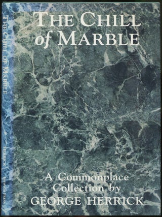 The Chill of Marble: A Commonplace Collection. George HERRICK.