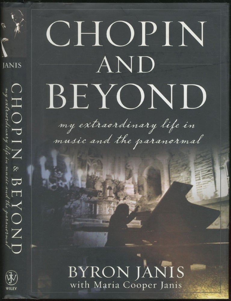 Item #421068 Chopin and Beyond: My Extraordinary Life in Music and the Paranormal. Byron JANIS, Maria Cooper Janis.