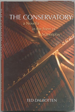 Item #421073 The Conservatory: Novella in form of Screenplay. Ted DALBOTTEN