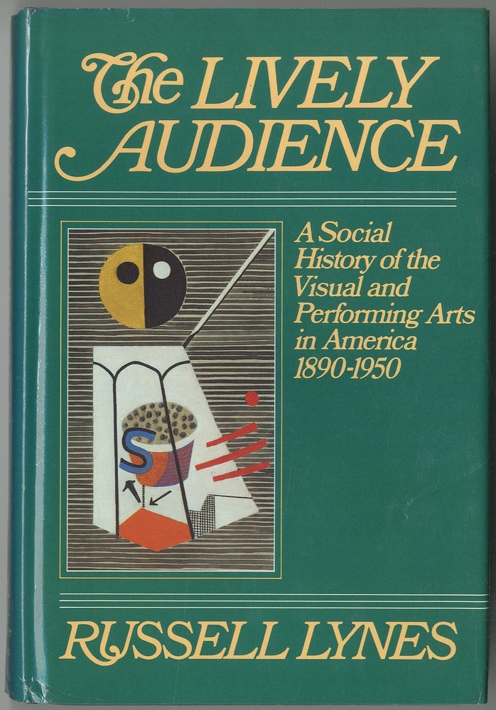 Item #421165 The Lively Audience: A Social History of the Visual and Performing Arts in America 1890-1950. Russell LYNES.