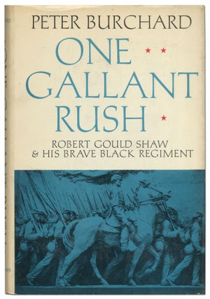 Item #421290 One Gallant Rush: Robert Gould Shaw and His Brave Black Regiment. Peter BURCHARD