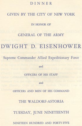 [Program and Menu]: Dinner Given by the City of New York in Honor of General of the Army Dwight D. Eisenhower Supreme Commander Allied Expeditionary Force... The Waldorf-Astoria Tuesday, June Nineteenth, Nineteen Hundred and Forty-Five