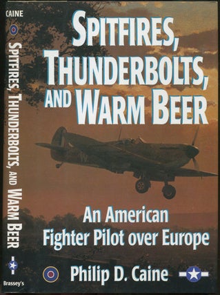 Item #421333 Spitfires, Thunderbolts, and Warm Beer: An American Fighter Pilot Over Europe....
