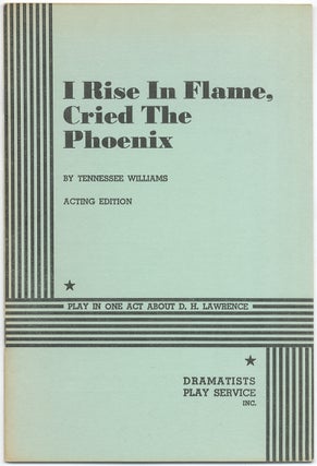 Item #421414 I Rise in Flame, Cried the Phoenix. Tennessee WILLIAMS