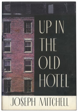 Item #421507 Up in the Old Hotel and Other Stories. Joseph MITCHELL