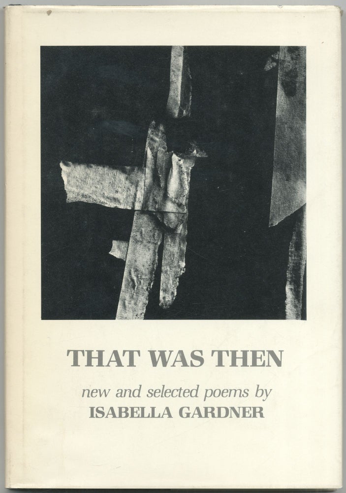 Item #421641 That Was Then: New and Selected Poems. Isabella GARDNER.